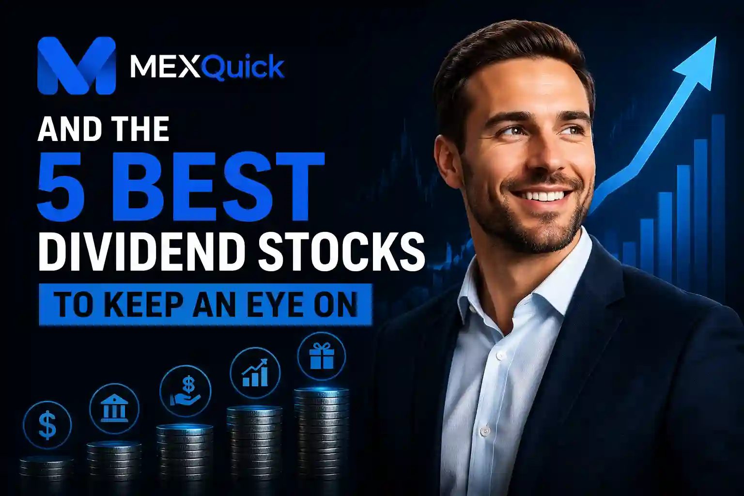 MEXQuick featured image showing a professional male model in a suit smiling beside financial growth charts, with bold text reading “5 Best Dividend Stocks to Keep an Eye On” on a dark blue background.